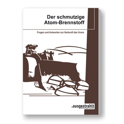 Broschüre: Uran – der schmutzige Atombrennstoff