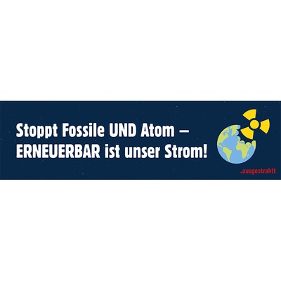 Transparent: Stoppt Fossile UND Atom