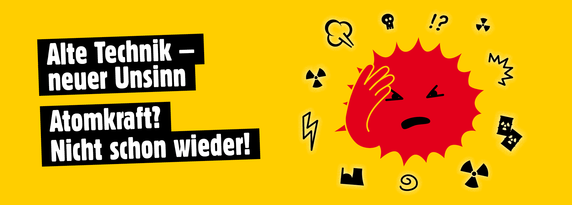 Eine verärgerte Anti-Atom-Sonne fasst sich an den Kopf. Um sie schwirren Icons: Atommüllfässer, ein AKW und kleine Wutwolken. Text: „Alte Technik, neuer Unsinn. Atomkraft – nicht schon wieder.“