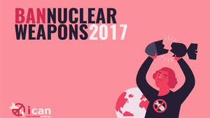 ICAN Ban nuclear weapons 2017