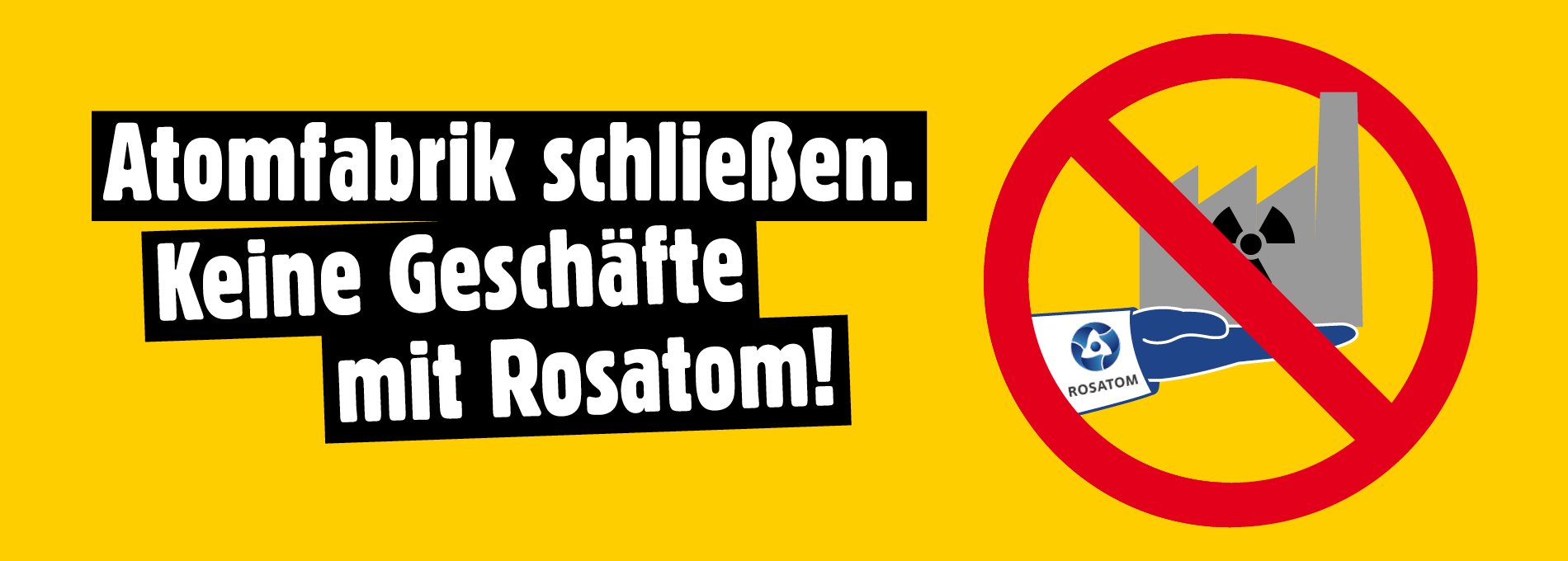 Durchgestrichene Zeichnung (roter Kreis mit diagonaler Linie): Auf einer Handfläche liegt eine Fabrik mit Radioaktiv-Symbol. Auf dem Ärmel steht „Rosatom“ mit Logo. Text: „Atomfabrik schließen! Keine Geschäfte mit Rosatom!“
