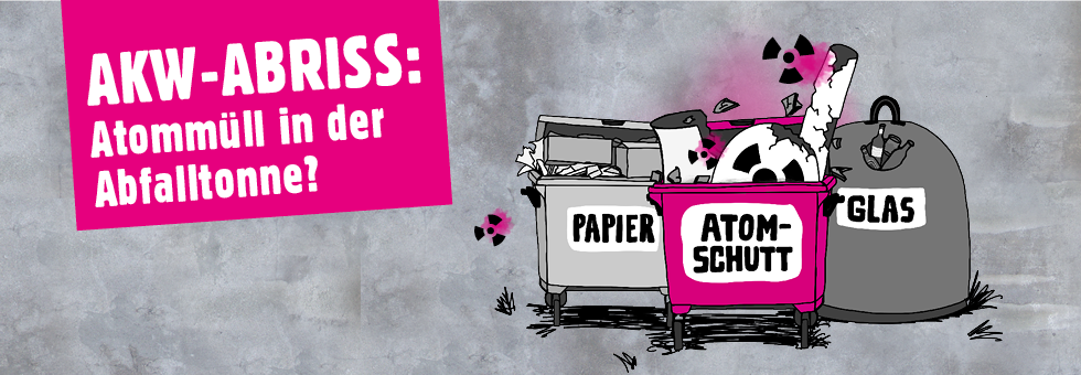 Illustration "AKW-ABriss: Atommüll in der Abfalltonne". Zwei graue Müllcontainer mit der Aufschrift "Papier" und "Glas", davor ein pinkfarbener mit der Aufschrift "Atomschutt"
